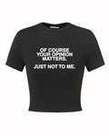 Of Course Your Opinion Matters Just Not To Me Y2K Baby Tee