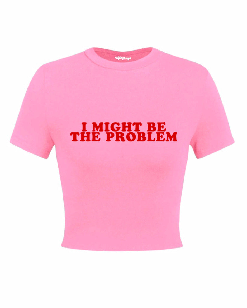 I MIGHT BE THE PROBLEM CROP TOP – Wyld Things