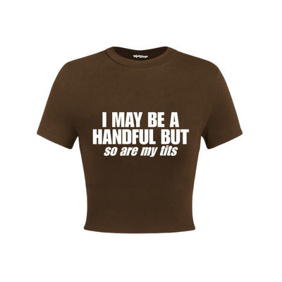 I MAY BE A HANFUL BUT SO ARE MY TITS Y2K CROP TOP